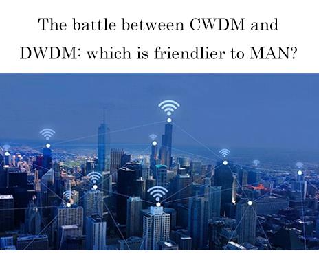 Bitka medzi CWDM a DWDM: ktorá je pre MAN priateľskejšia?